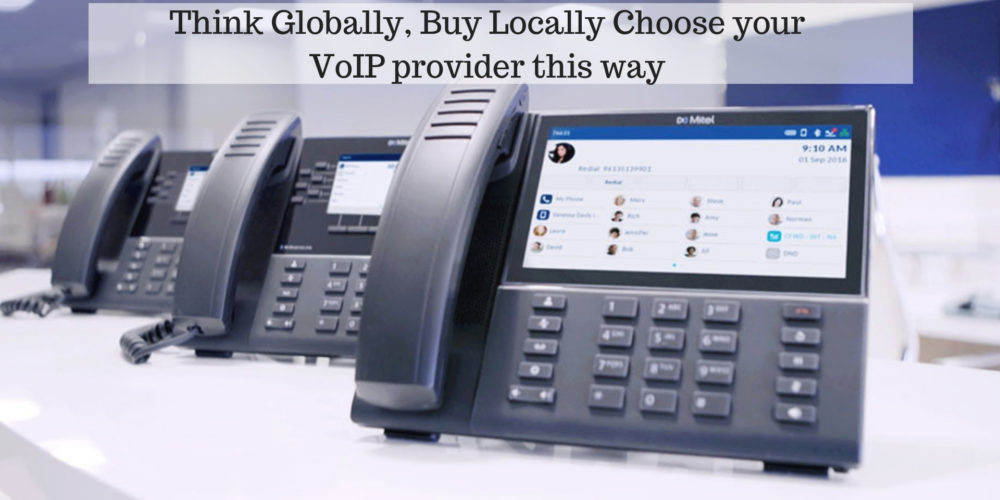 Think Globally, Buy Locally- Choose your VoIP provider this way